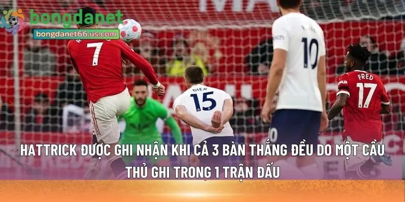 Hattrick được ghi nhận khi cả 3 bàn 